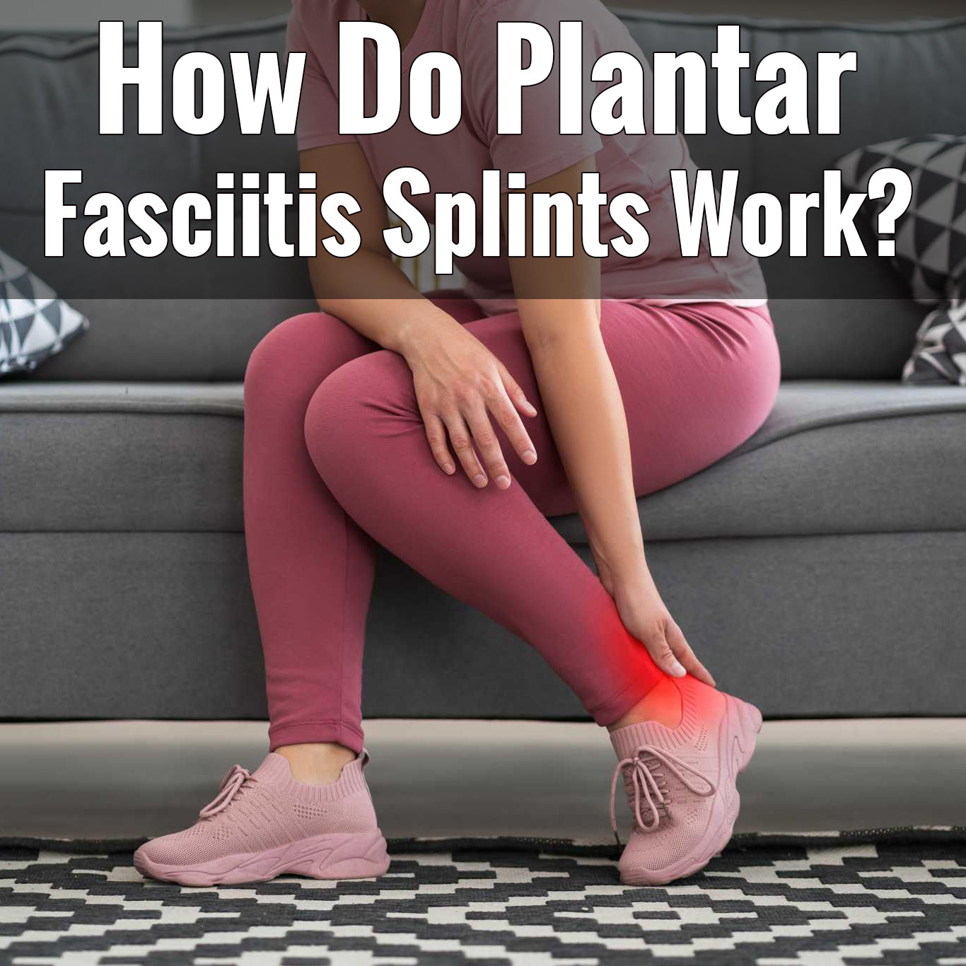 How Do Plantar Fasciitis Splints Work? BLITZU