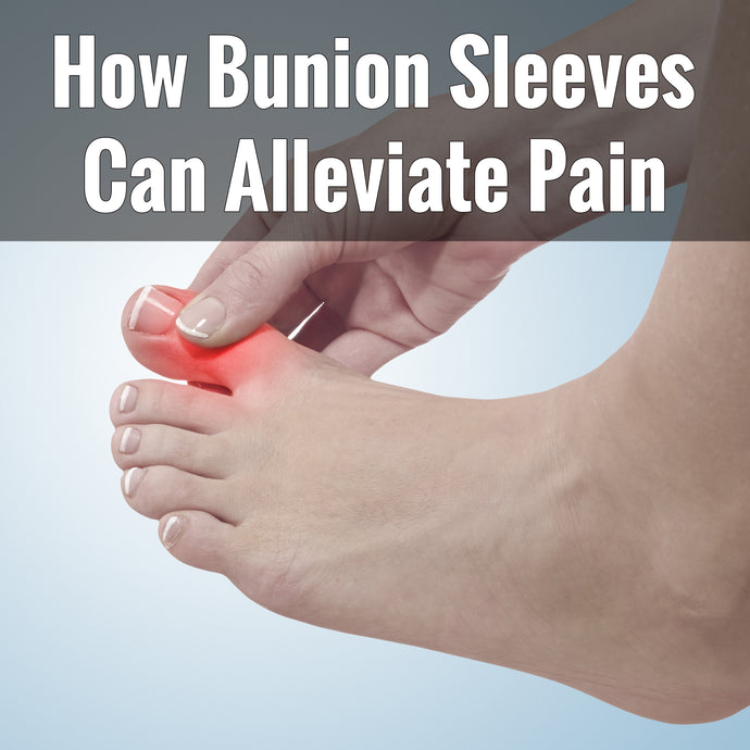 How Bunion Support Sleeves Can Alleviate Pain and Promote Foot Health
