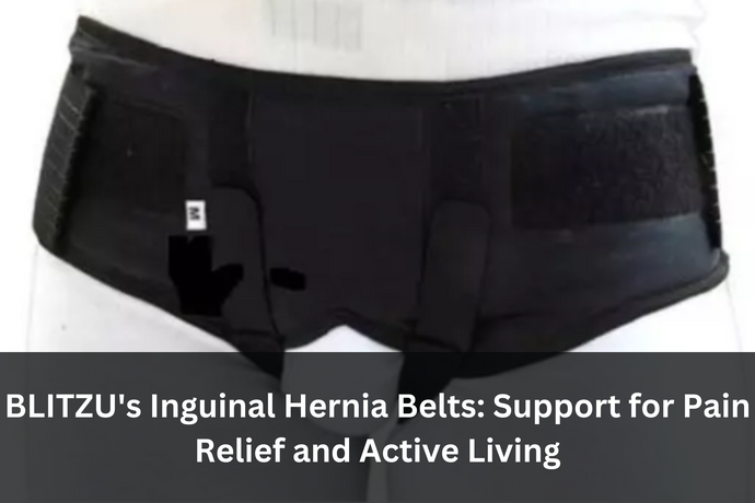 BLITZU's Inguinal Hernia Belts: Support for Pain Relief and Active Living