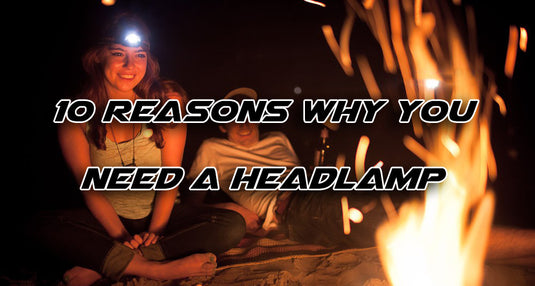 10 Reasons Why You Need a Headlamp
